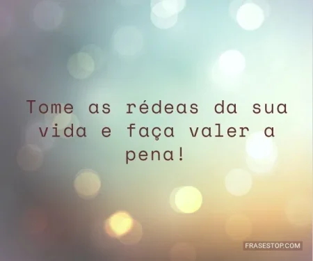 tomar as rédeas, a Portuguese expression with tomar meaning to take the reins of your life